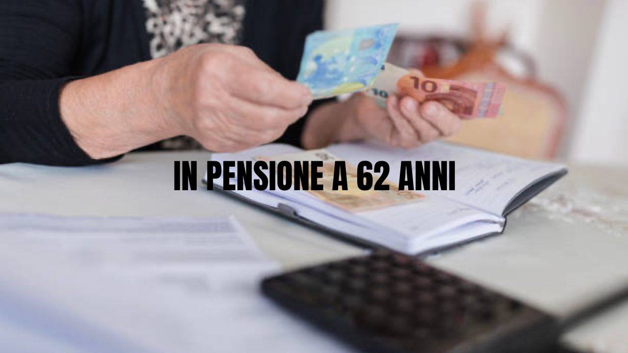 Pensione a 62 anni, ecco cosa serve per riuscirci già nel 2024